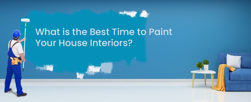 Best time to paint House Interior